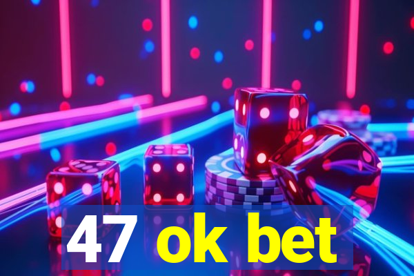 47 ok bet